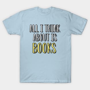 all i think about is books T-Shirt